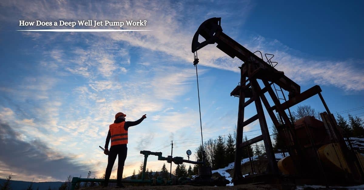 How Does a Deep Well Jet Pump Work?