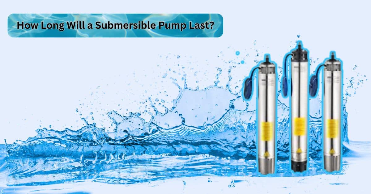 How Long Will a Submersible Pump Last?